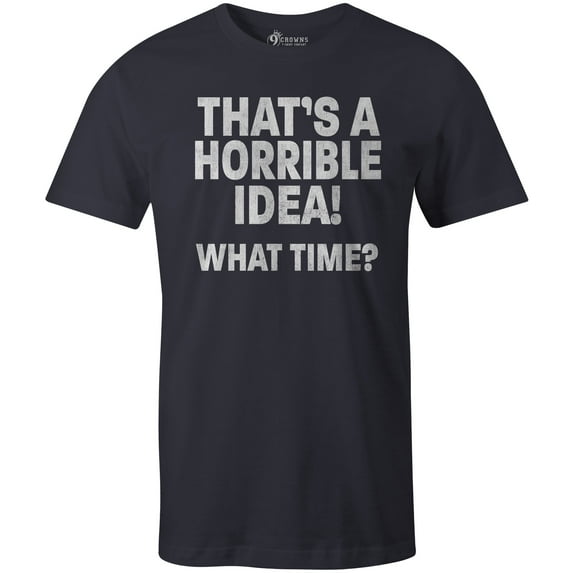 9 Crowns Tees Men's Horrible Idea Funny Sarcastic T-Shirt (Navy, Medium)