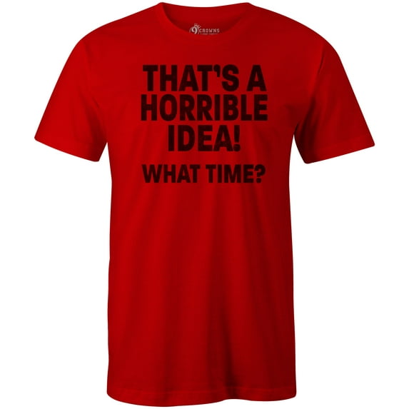 9 Crowns Tees Men's Horrible Idea Funny Sarcastic T-Shirt (Red, Large)