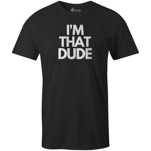 9 Crowns Tees Men's I'm that dude Funny T-shirt (Unisex Black, Small)