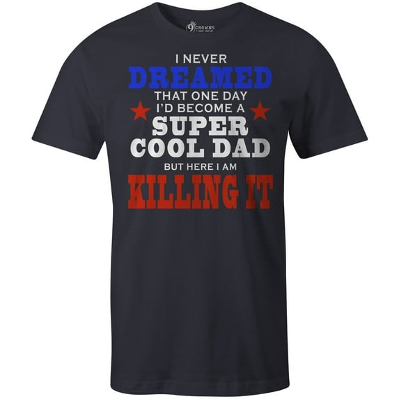 9 Crowns Tees Men's Super Cool Dad Killing It Father's Day T-Shirt (Navy (Killing It), Medium)