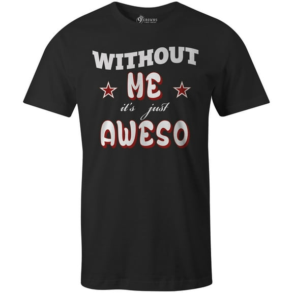 9 Crowns Tees Men's Without Me AWESOME Funny Sarcastic T-Shirt (Black, Large)