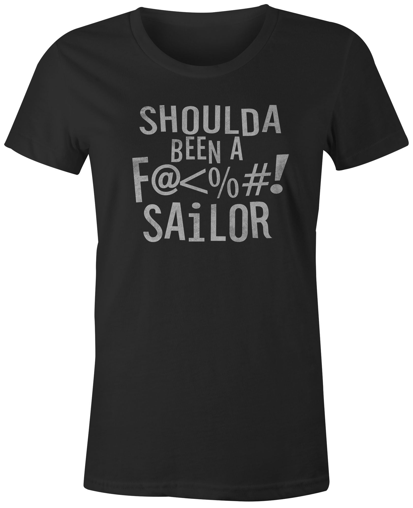 Shoulda Been A F#$'@! Sailor T-Shirt Shoulda Been A F#$'@! Sailor T-Shirt