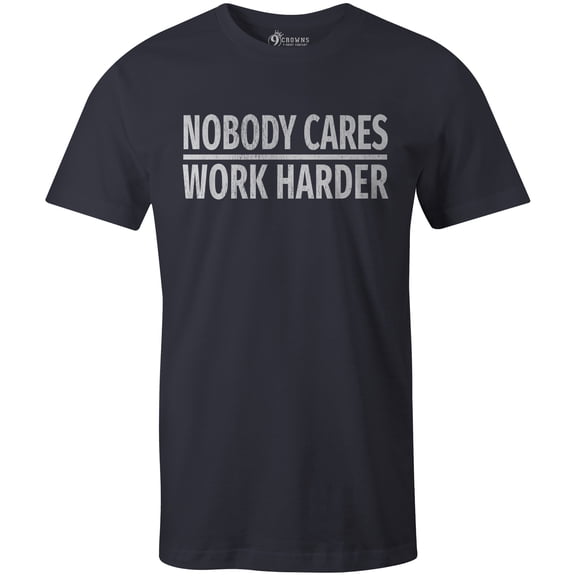 9 Crowns Tees Nobody Cares Work Harder Funny Grumpy Graphic T-Shirt (Unisex Navy, Medium)