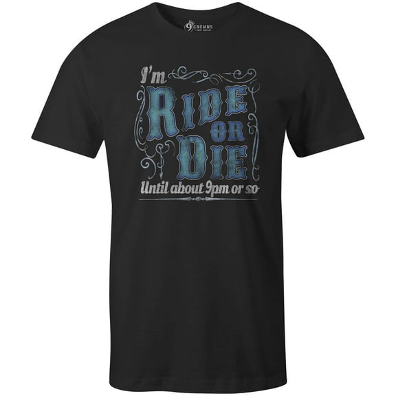 9 Crowns Tees Ride or Die Until About 9pm Funny Sarcastic T-Shirt (Mens Black, Large)