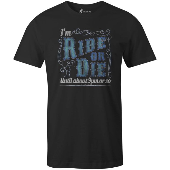 9 Crowns Tees Ride or Die Until About 9pm Funny Sarcastic T-Shirt (Mens Black, XX-Large)