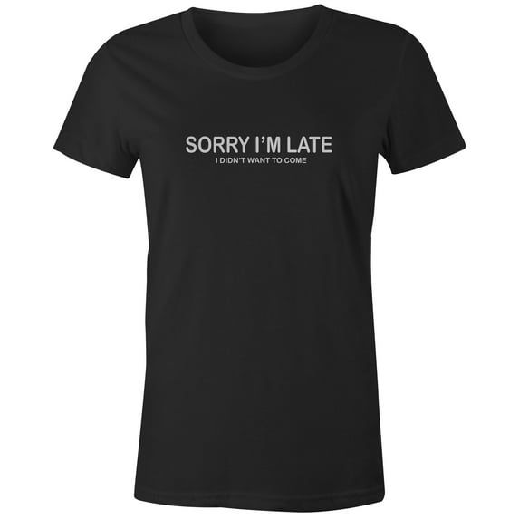9 Crowns Tees Sorry I'm Late I Didn't Want To Come Funny T-Shirt (Juniors Black, Small)