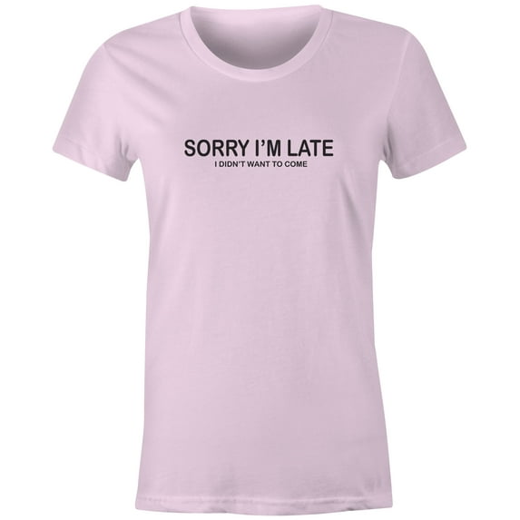 9 Crowns Tees Sorry I'm Late I Didn't Want To Come Funny T-Shirt (Juniors Pink, Large)