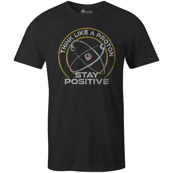 9 Crowns Tees Think Like A Proton, Stay Positive Graphic T-Shirt (Unisex Black, Small)