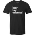 thumbnail image 1 of 9 Crowns Tees Unisex Lazy but Talented Funny T-shirt (Unisex Black, Small), 1 of 3