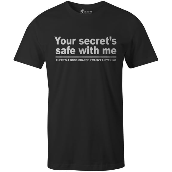 9 Crowns Tees Your Secret Is Safe I wasn't Listening Sarcastic T-Shirt (Unisex Black, Small)
