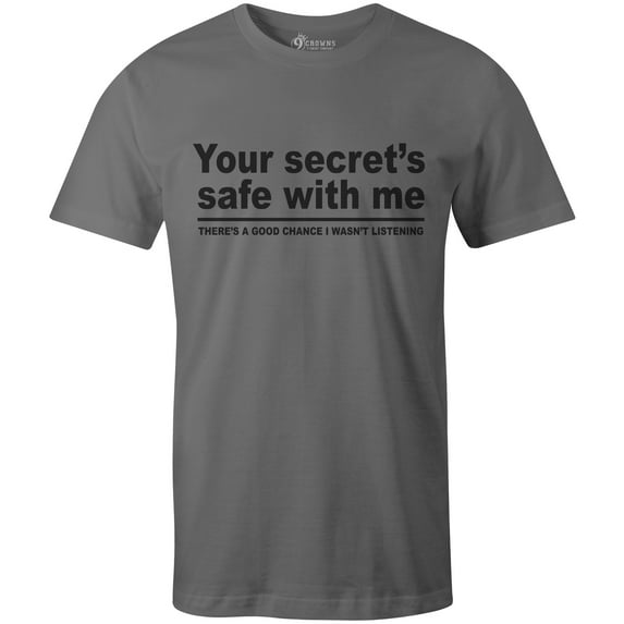 9 Crowns Tees Your Secret Is Safe I wasn't Listening Sarcastic T-Shirt (Unisex Metal, Medium)