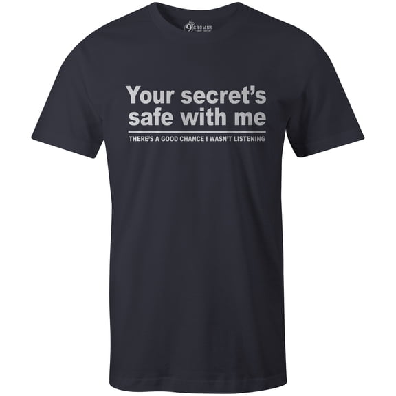 9 Crowns Tees Your Secret Is Safe I wasn't Listening Sarcastic T-Shirt (Unisex Navy, X-Large)