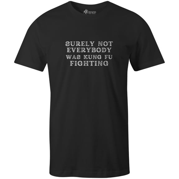 9 Crowns Unisex Men's Funny Graphic Tee Surely Not Everyone Was KungFu Fighting T-shirt (Surely-Black, Small)