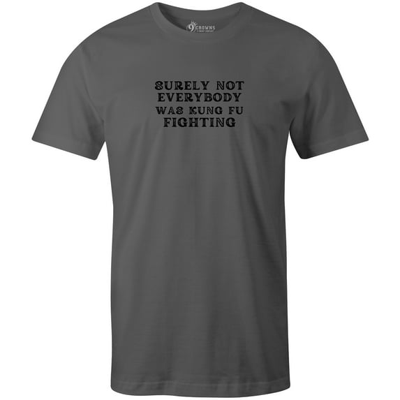 9 Crowns Unisex Men's Funny Graphic Tee Surely Not Everyone Was KungFu Fighting T-shirt (Surely-Metal, Medium)