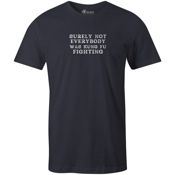 9 Crowns Unisex Men's Funny Graphic Tee Surely Not Everyone Was KungFu Fighting T-shirt (Surely-Navy, Large)