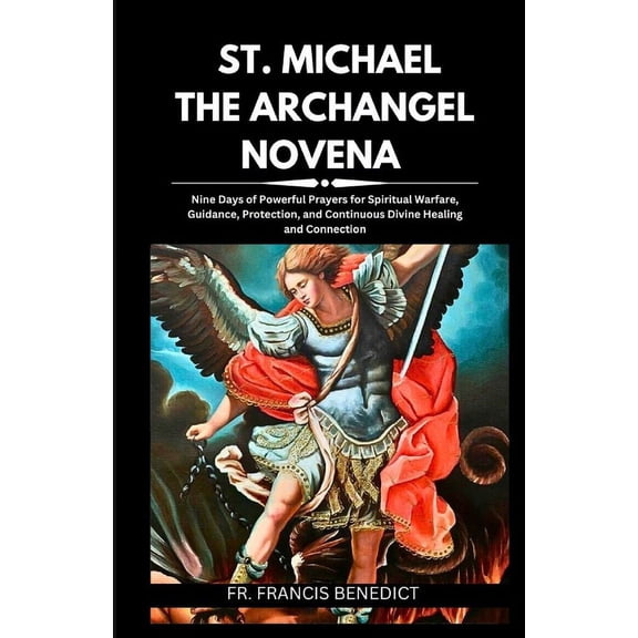 9 Days Powerful Spiritual Catholic Noven St. Michael the Archangel Novena: Nine Days of Powerful Prayers for Spiritual Warfare, Guidance, Protection, and Continu, (Paperback)