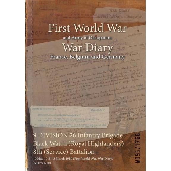 9 DIVISION 26 Infantry Brigade Black Watch (Royal Highlanders) 8th (Service) Battalion: 10 May 1915 - 3 March 1919 (First World War, War Diary, WO95/1766) (Paperback)