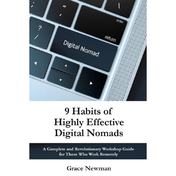 9 Habits of Highly Effective Digital Nomads: A Complete and Revolutionary Workshop Guide for Those Work Remotely, (Paperback)
