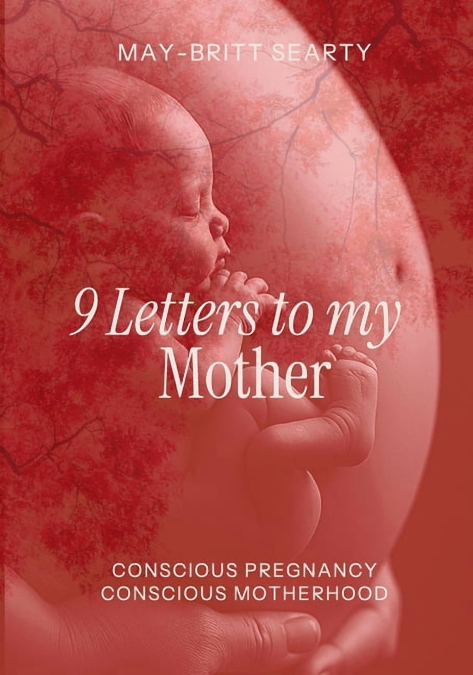9 Letters to my Mother: Conscious Pregnancy Conscious Motherhood, (Paperback)
