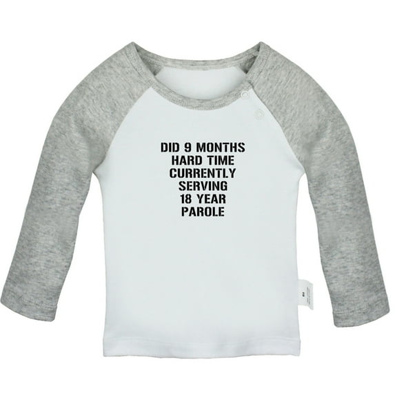 Did 9 Months Hard Time Serving 18 Years Parole Funny T shirt For Baby, Newborn Babies T-shirts, Infant Tops, 0-24M Kids Graphic Tees Clothing (Long Gray Raglan T-shirt, 0-6 Months)