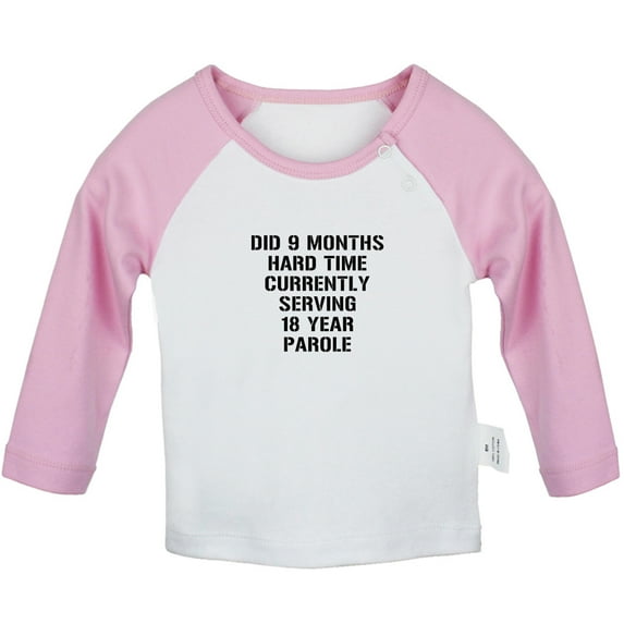 Did 9 Months Hard Time Serving 18 Years Parole Funny T shirt For Baby, Newborn Babies T-shirts, Infant Tops, 0-24M Kids Graphic Tees Clothing (Long Pink Raglan T-shirt, 12-18 Months)