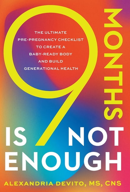 9 Months Is Not Enough: The Ultimate Pre-pregnancy Checklist to Create a Baby-Ready Body and Build Generational Health, (Hardcover)