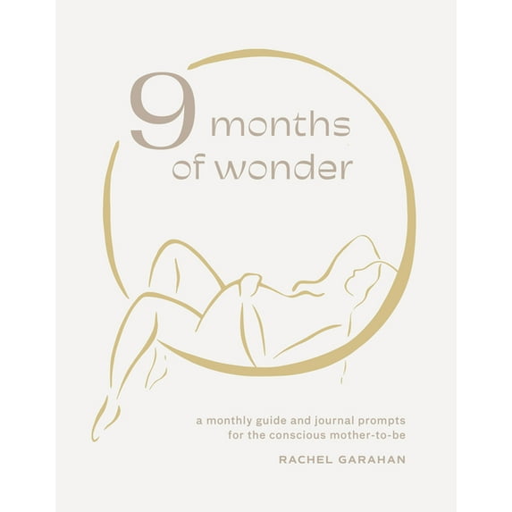 9 Months of Wonder: A Monthly Guide and Journal Prompts for the Conscious Mother-To-Be, (Hardcover)