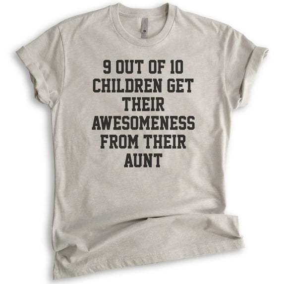 9 Out Of 10 Children Get Their Awesomeness From Their Aunt Shirt, Unisex Women's Shirt, Awesome Auntie Tee, Light Silk Gray, 3X-Large