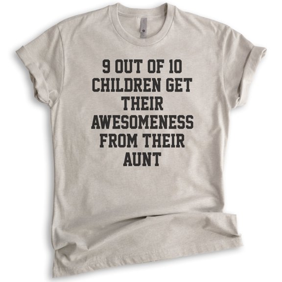 9 Out Of 10 Children Get Their Awesomeness From Their Aunt Shirt, Unisex Women's Shirt, Awesome Auntie Tee, Light Silk Gray, Small