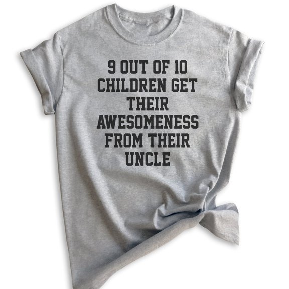 9 Out Of 10 Children Get Their Awesomeness From Their Uncle Shirt, Unisex Men's Shirt, Uncle Shirt Gift, Heather Gray, Small