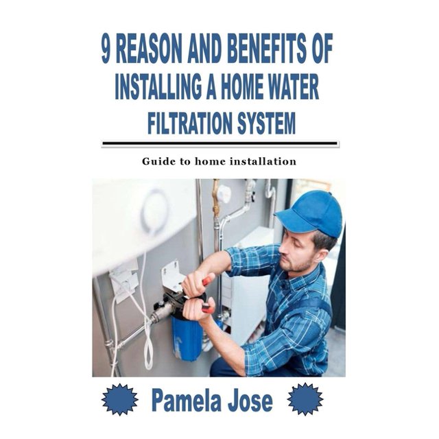 9 Reason And Benefits Of Installing A Home Water Filtration System