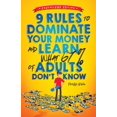 thumbnail image 1 of 9 Rules to Dominate Your Money and Learn What 67% Of Adults Don't Know: Financial Literacy for Teens by a Teen (Wit, (Paperback), 1 of 1