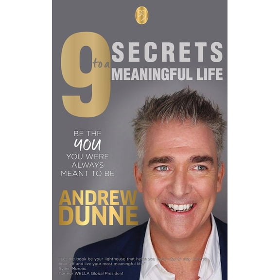 9 Secrets to a Meaningful Life: Be the YOU you were always meant to be, (Hardcover)