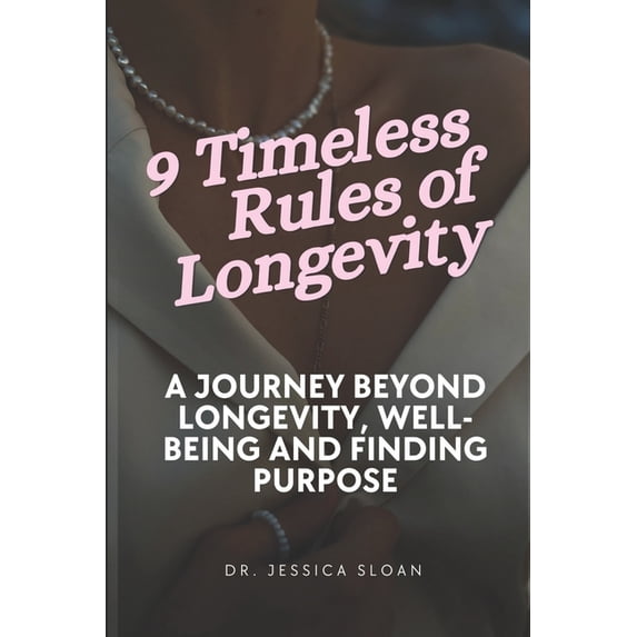 9 Timeless Rules of Longevity: A Journey Beyond Longevity, Well-being and Finding Purpose (Paperback)