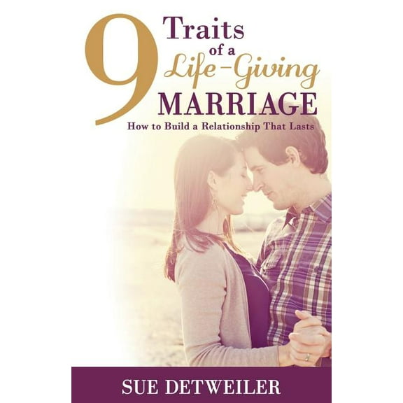 9 Traits of a Life-Giving Marriage: How to Build a Relationship that Lasts, (Paperback)
