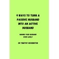 thumbnail image 1 of 9 Ways to Turn a Passive Husband Into an Active Husband : Making your husband ever lively (Paperback), 1 of 1