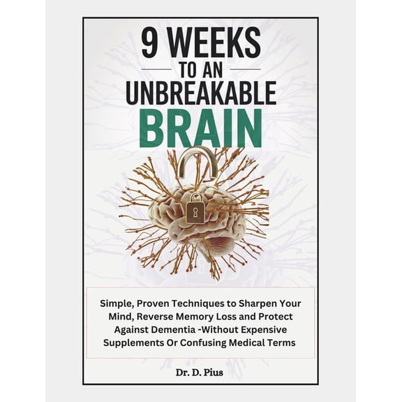 The Longevity Brain 9 Weeks to an Unbreakable Brain: Simple, Proven Techniques to Sharpen Your Mind, Reverse Memory Loss, and Protect Agains, (Paperback)