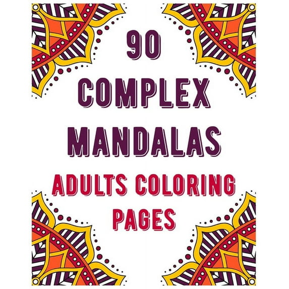 90 Complex Mandalas Adults Coloring Pages: mandala coloring book for all: 90 mindful patterns and mandalas coloring book: Stress relieving and relaxing Coloring Pages (Paperback)