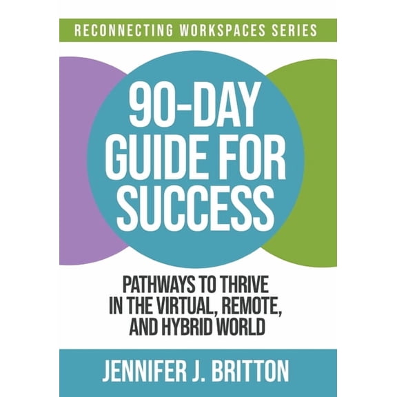90-Day Guide for Success: Pathways to Thrive in the Virtual, Remote, and Hybrid World, (Paperback)
