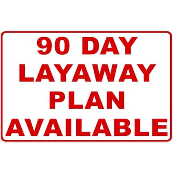 90 Day Layaway Plan Available Sign - Business 8"x12" Metal Sign Plaque for Man Cave, Yard, Indoor or Outdoor Display