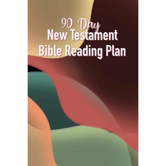 90 Day New Testament Bible Reading Plan: Daily Scriptures Including Note Taking From Beginning To End Of The New Testament (Paperback)