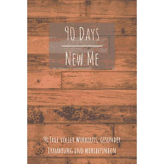90 Days New Me 90 Tage voller Workouts, Gesunder Ernährung und Wohlbefinden : Voller Workouts, Gesunder Ernährung und Wohlbefinden für dein beste Ich! (Paperback)