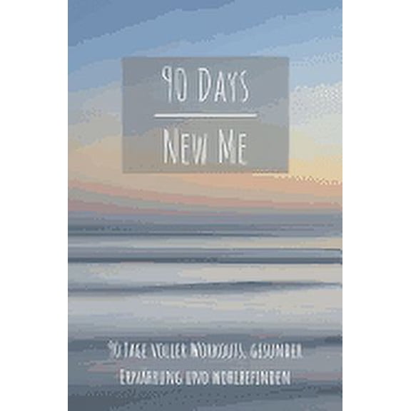 90 Days New Me 90 Tage voller Workouts, Gesunder Ernhrung und Wohlbefinden: Voller Workouts, Gesunder Ernhrung und Wohlbefinden fr dein beste Ich! (Paperback)