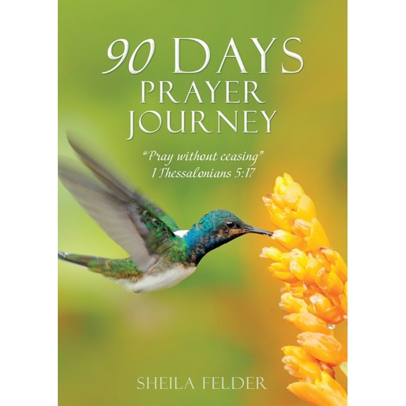 90 Days Prayer Journey: "Pray without ceasing" 1 Thessalonians 5:17, (Paperback)