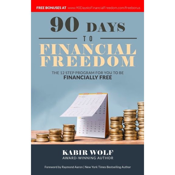 90 Days To Financial Freedom: The 12-Step Program For You To Be Financially Free (Paperback) by Kabir Wolf