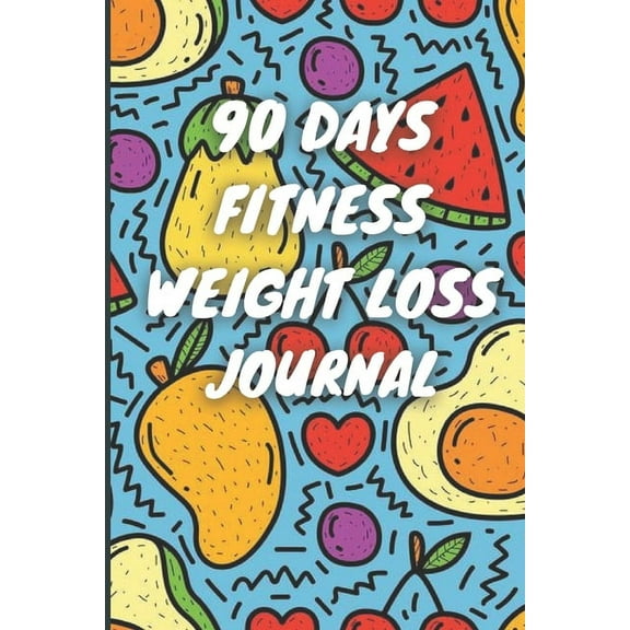 90 Days Weight Loss Journal: Daily Diet And Exercise Planner For Tracking Meals, 90 Days Fitness Weight Loss Notebook, (Paperback)