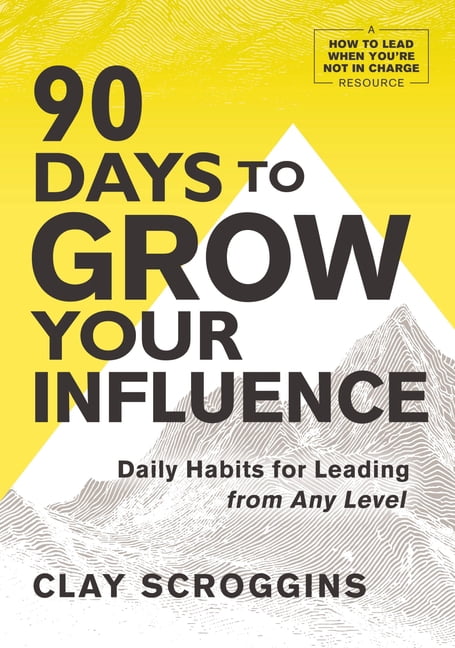 90 Days to Grow Your Influence: Daily Habits for Leading from Any Level, (Paperback)