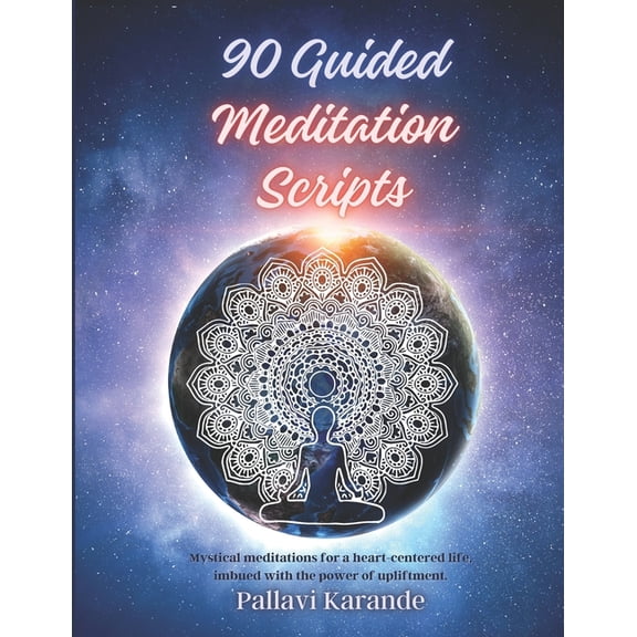 90 Guided Meditation Scripts: "Awaken Inner Peace: A Comprehensive Collection of 90 Guided Meditation Scripts for Tranqu, (Paperback)