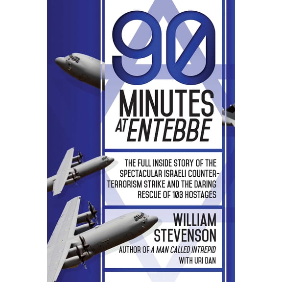 90 Minutes at Entebbe : The Full Inside Story of the Spectacular Israeli Counterterrorism Strike and the Daring Rescue of 103 Hostages (Paperback)
