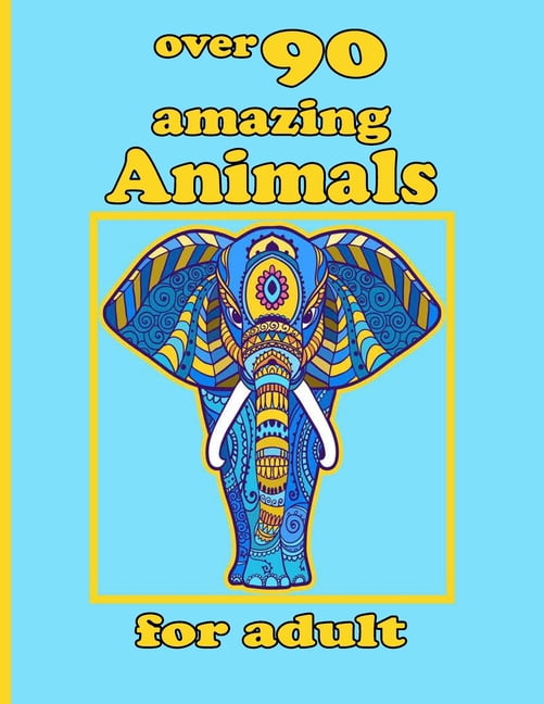 over 90 amazing Animals for adult : Coloring Book with Lions, Elephants, Owls, Horses, Dogs, Cats, and Many More! (Animals with Patterns Coloring Books) (Paperback)